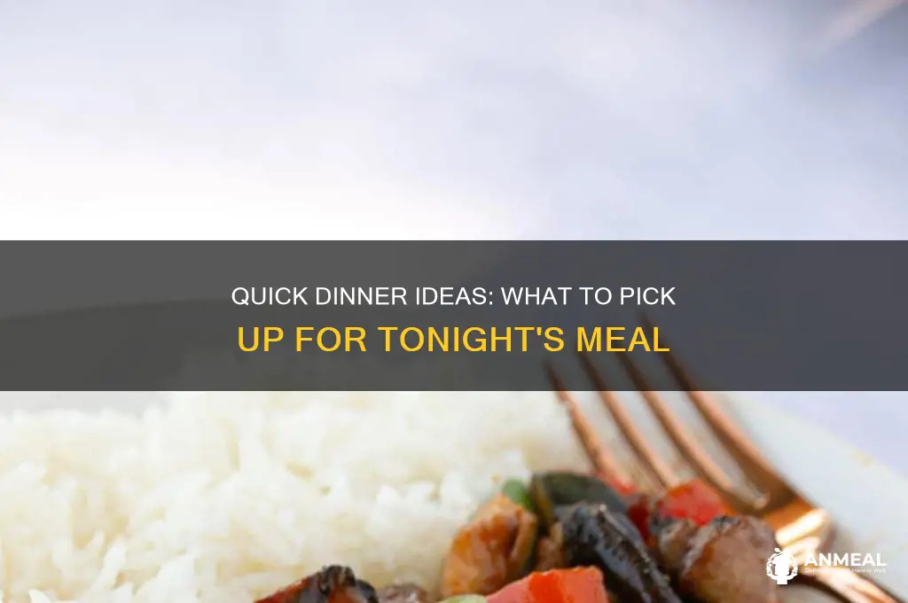 what should i pick up for dinner