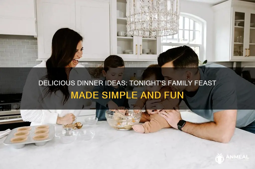 what should my family have for dinner tonight