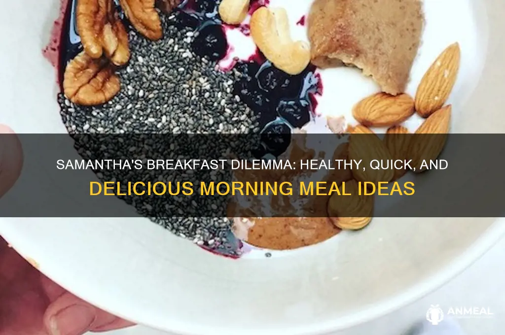 what should samantha have for breakfast
