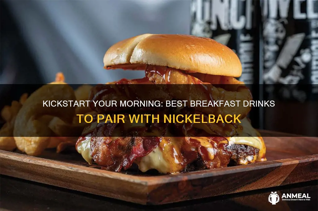 what should you drink for breakfast nickelback