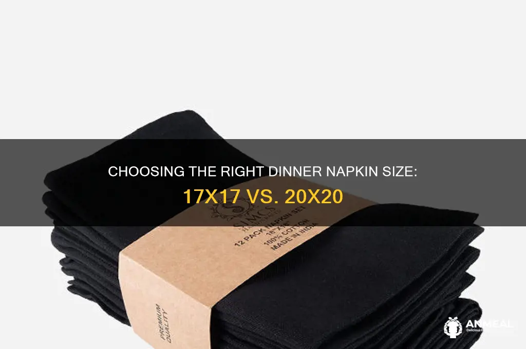 what size dinner napkins are used 17x17 or 20x20