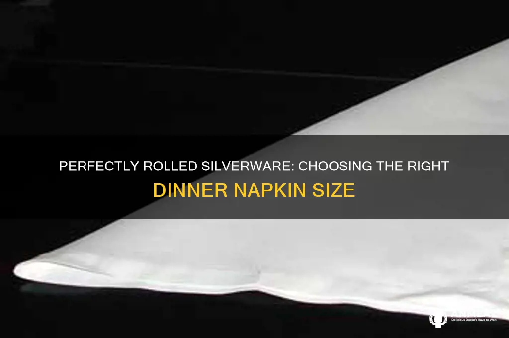 what size dinner napkins do you need to roll silverware