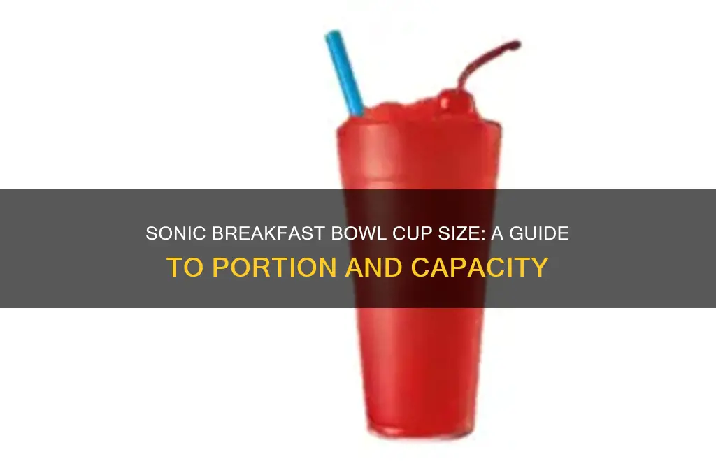 what size is sonic breakfast bowl cup