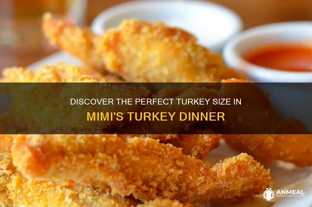 what size is the turkey in mimis turkey dinner