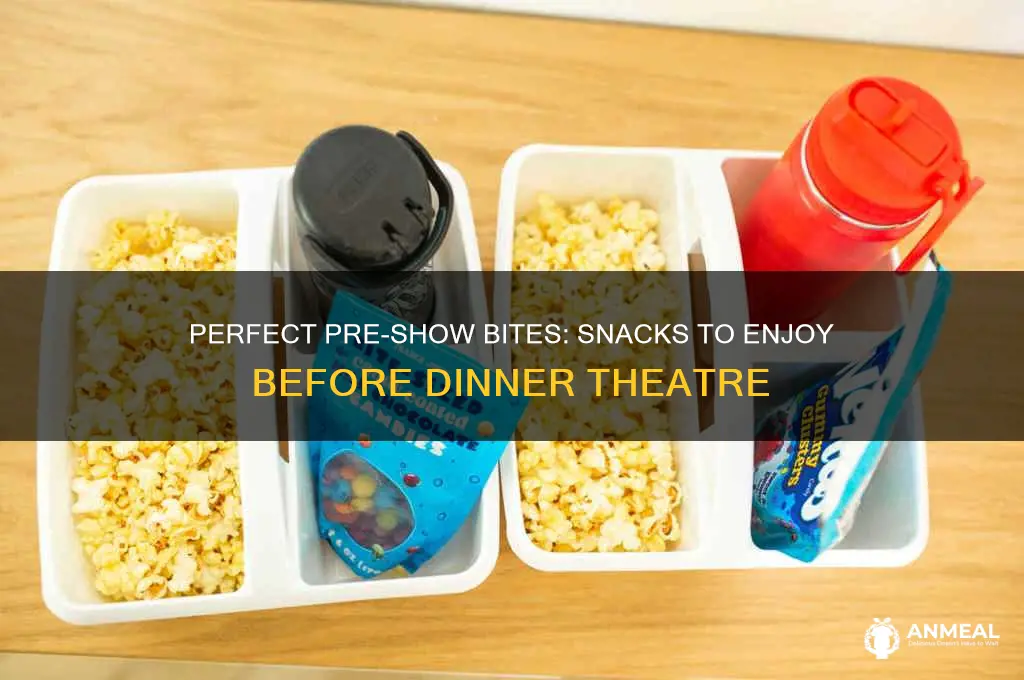 what snacks to have before going to a dinner theatre