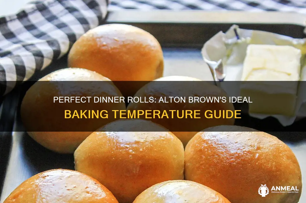 what temperature to bake dinner rolls alton brown