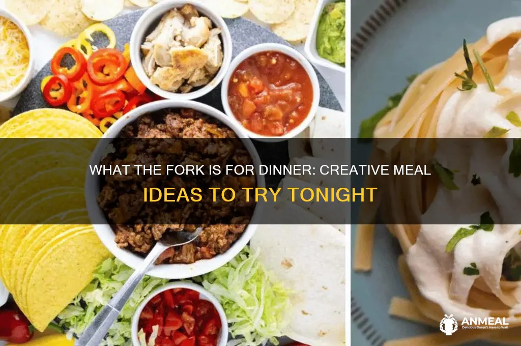 what the fork is for dinner