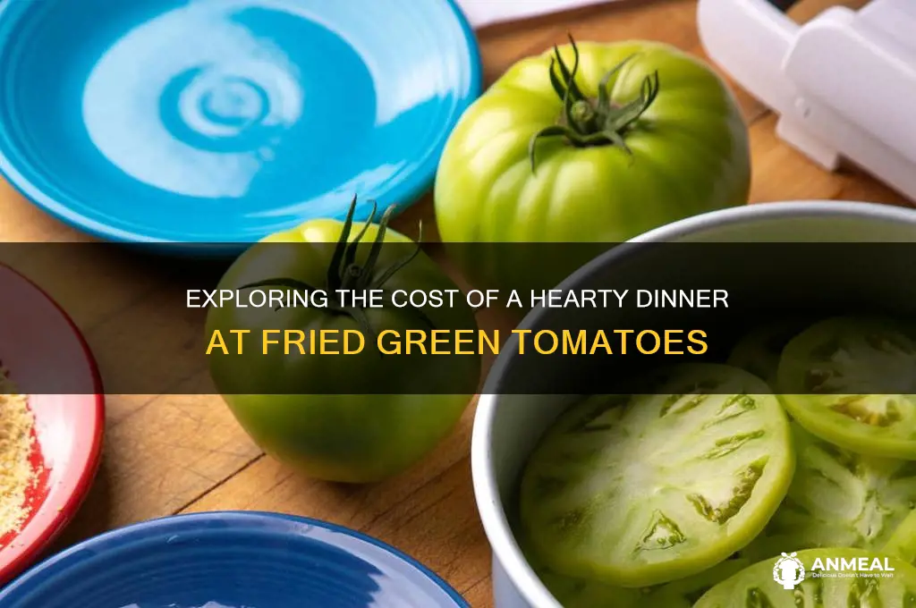 what the price dinner in fried green tomatoes