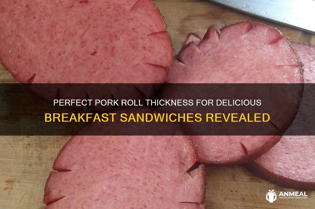 what thickness is porkroll cut for breakfast sandwiches