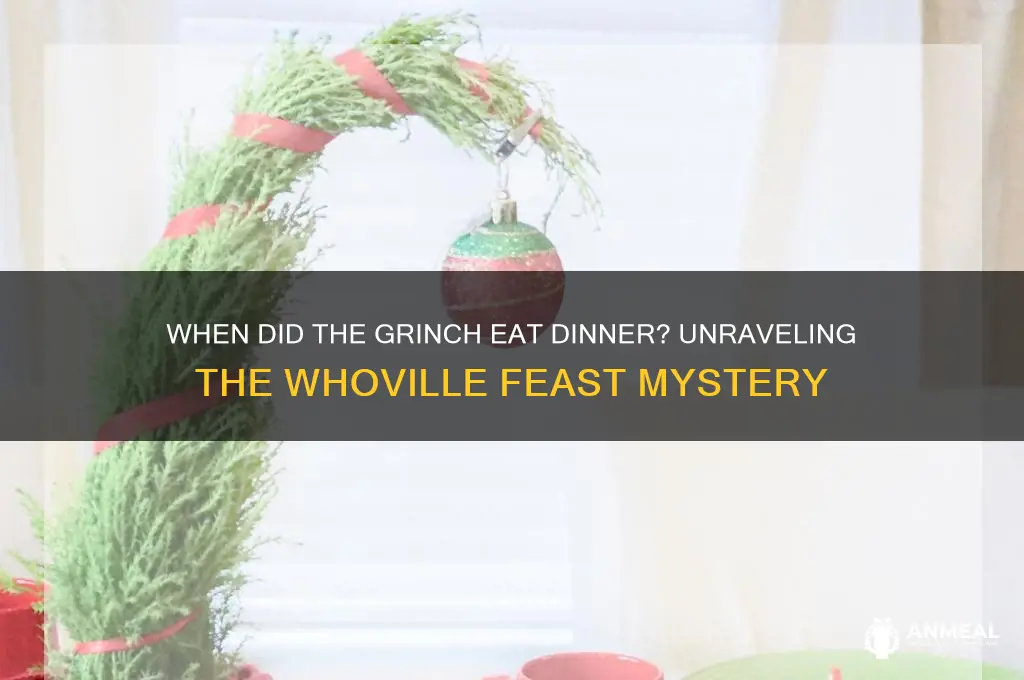 what time did the grinch have dinner