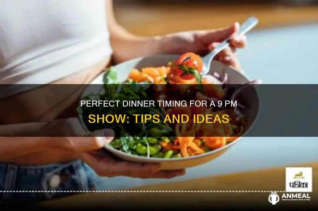 what time dinner for 9pm show