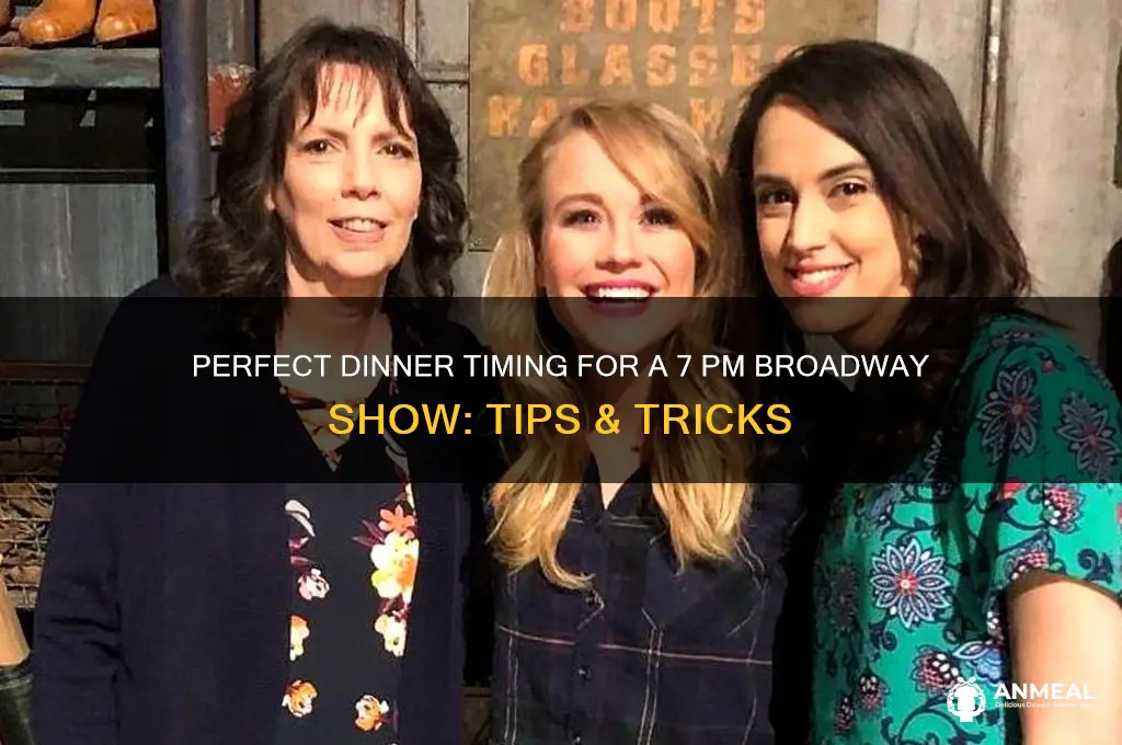 what time dinner res for 7pm broadway show