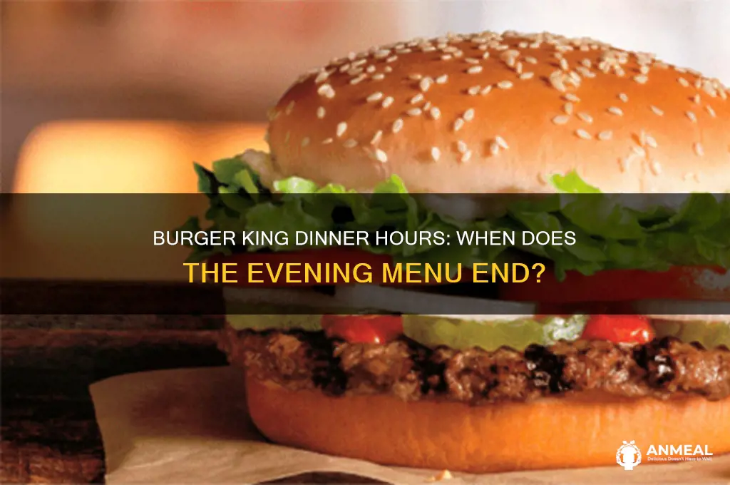 what time does burger king dinner close