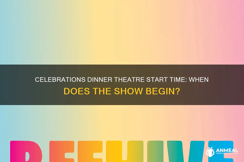 what time does celebrations dinner theatre start