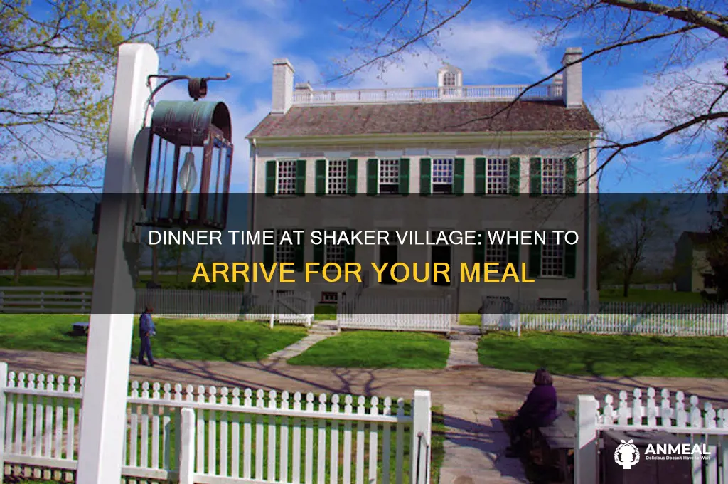 what time does dinner begin at shaker village