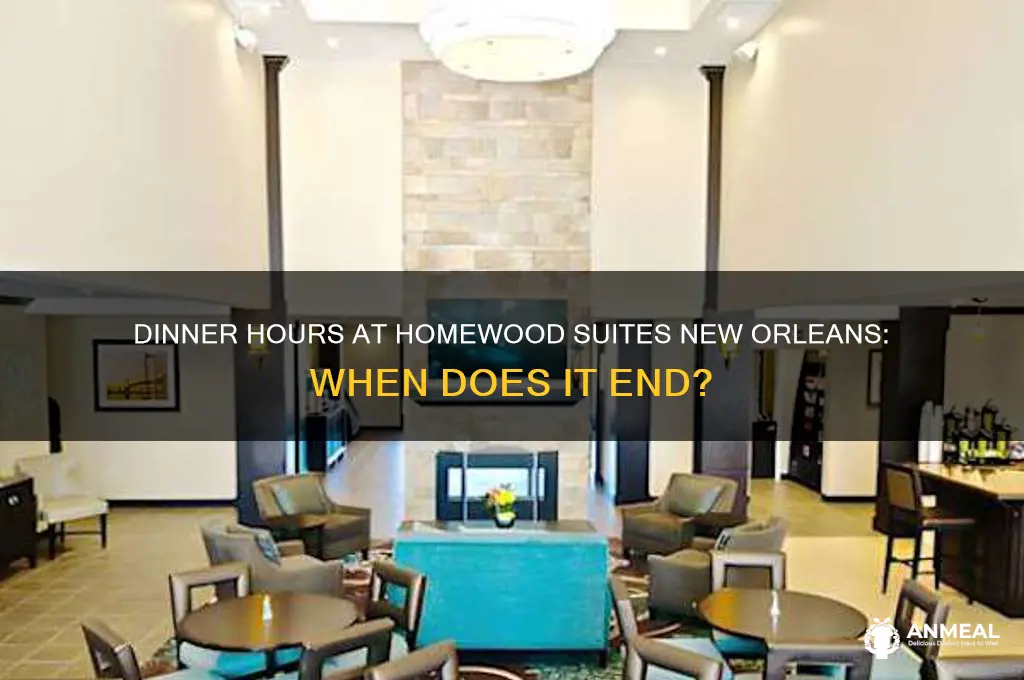 what time does dinner end homewood suites new orleans