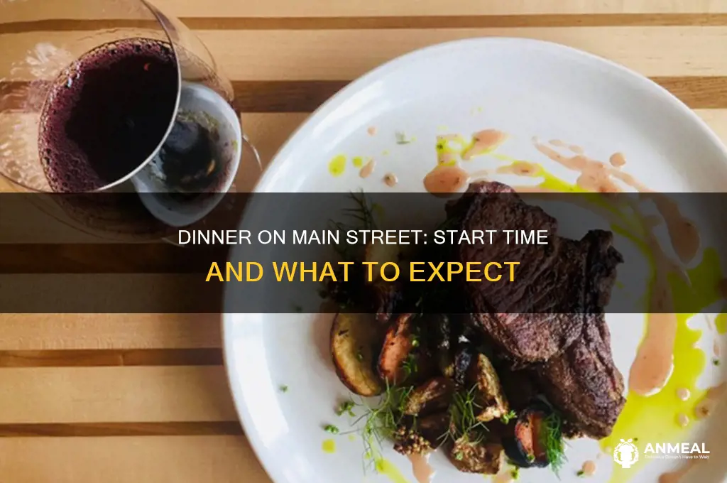 what time does dinner on main street start