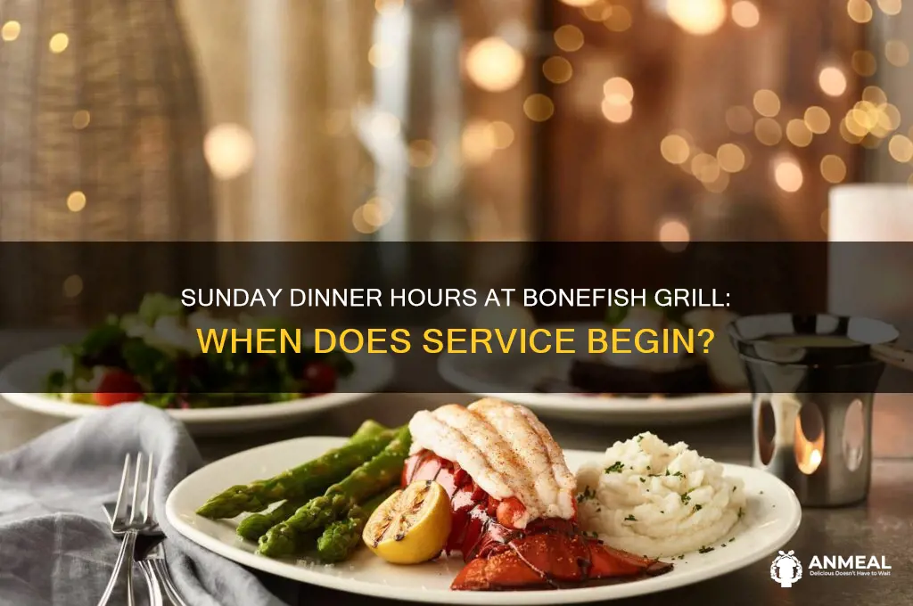 what time does dinner start at bonefish on sunday