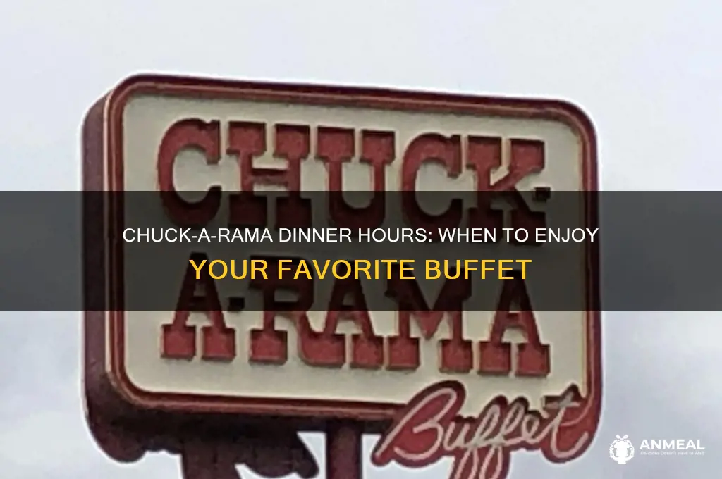 what time does dinner start at chuck a rama