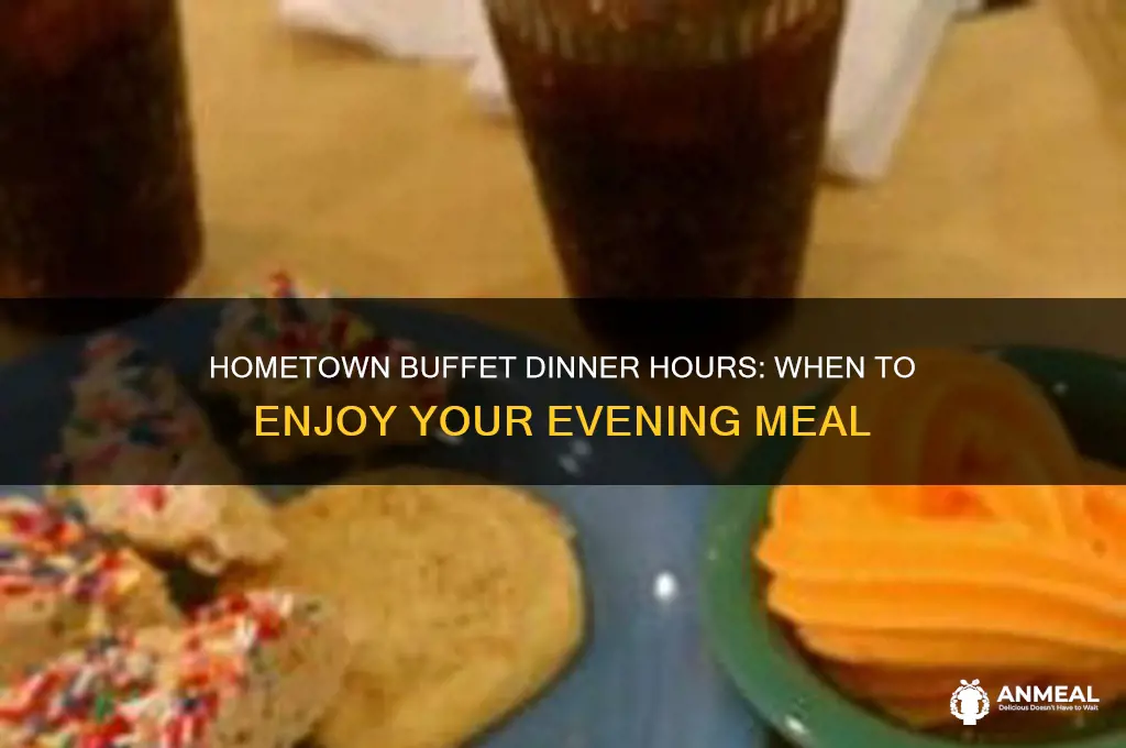 what time does dinner start at hometown buffet