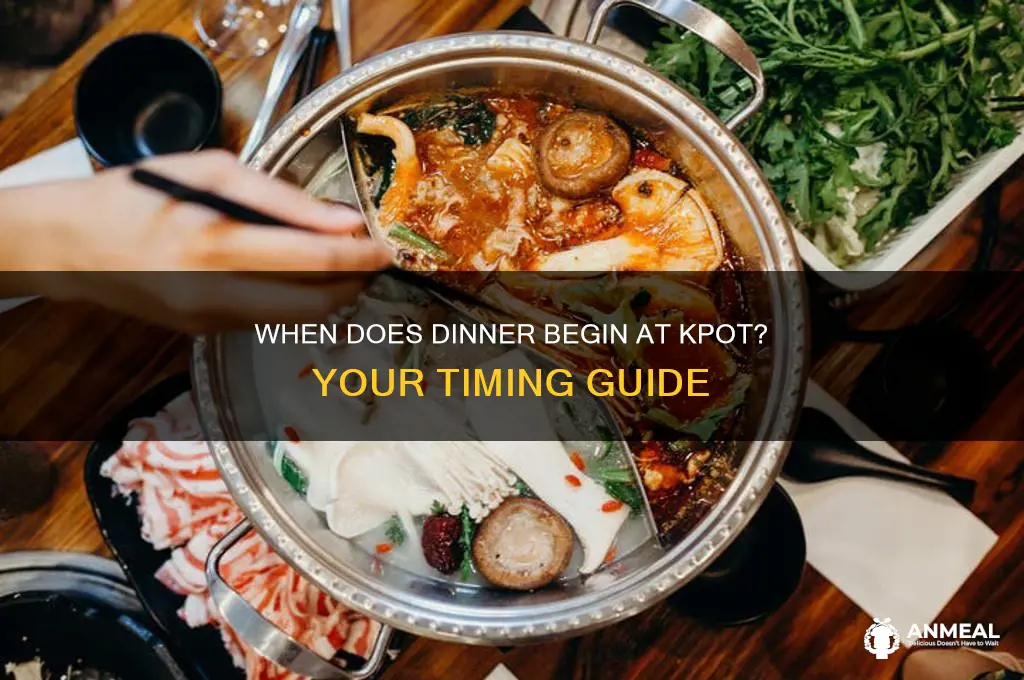 what time does dinner start at kpot