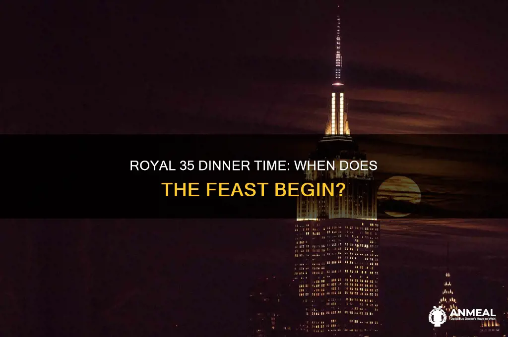 what time does dinner start at royal 35