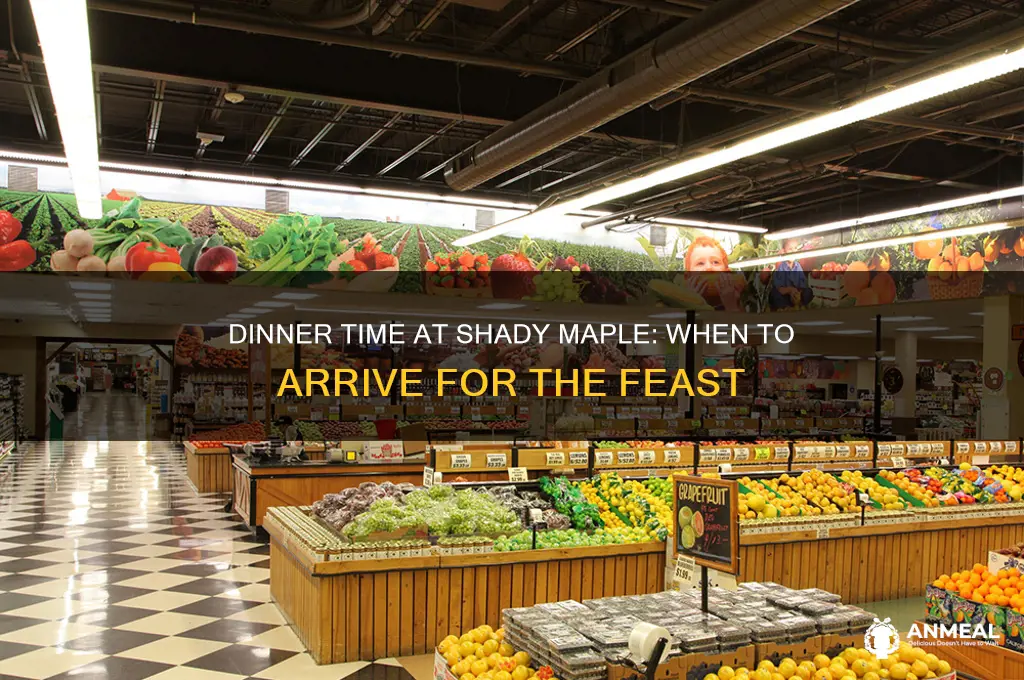 what time does dinner start at shady maple