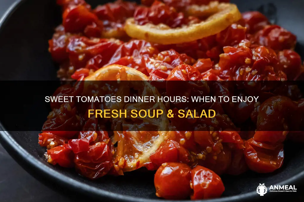 what time does dinner start at sweet tomatoes
