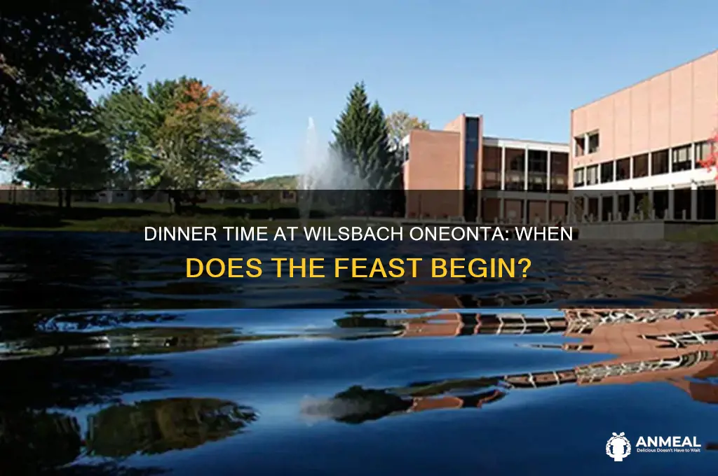 what time does dinner start at wilsbach oneonta