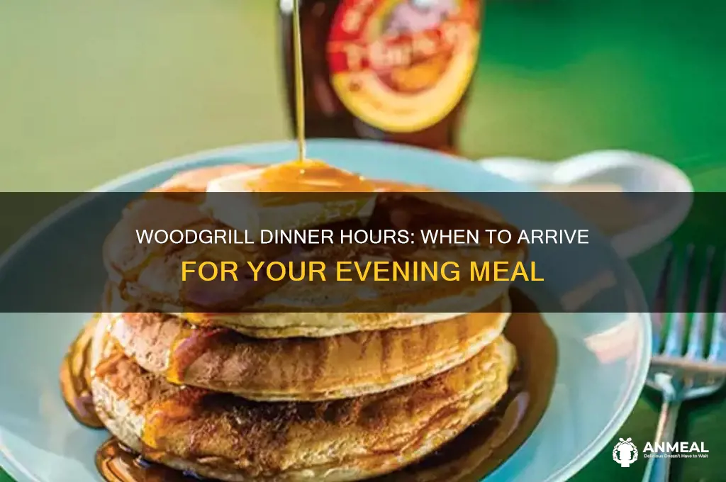 what time does dinner start at woodgrill