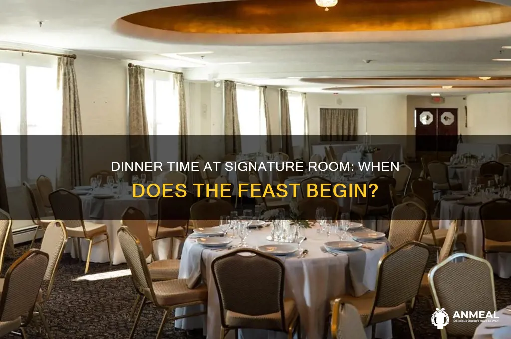 what time does dinner start signature room