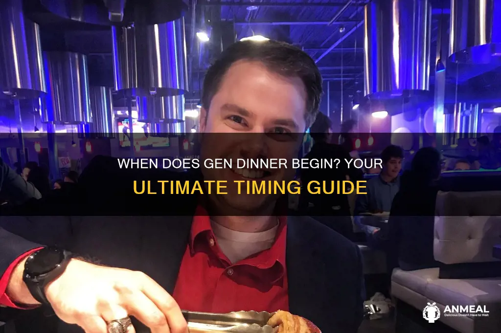 what time does gen dinner start