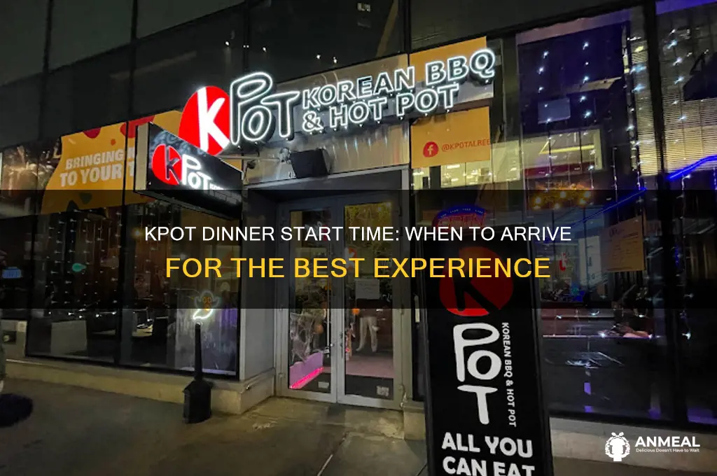 what time does kpot dinner start