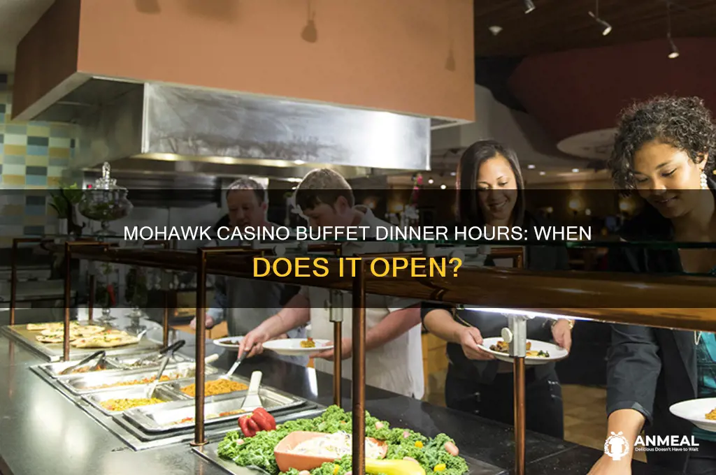 what time does mohawk casino buffet open for dinner