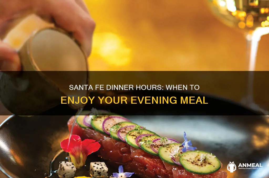what time does santa fe open for dinner