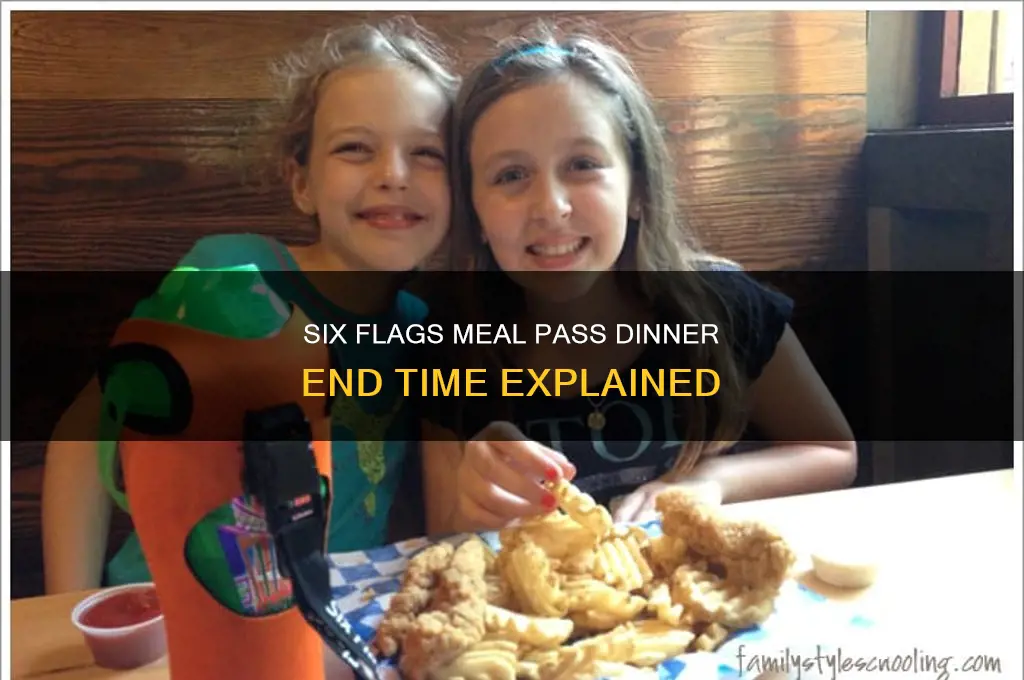 what time does six flags meal pass end for dinner