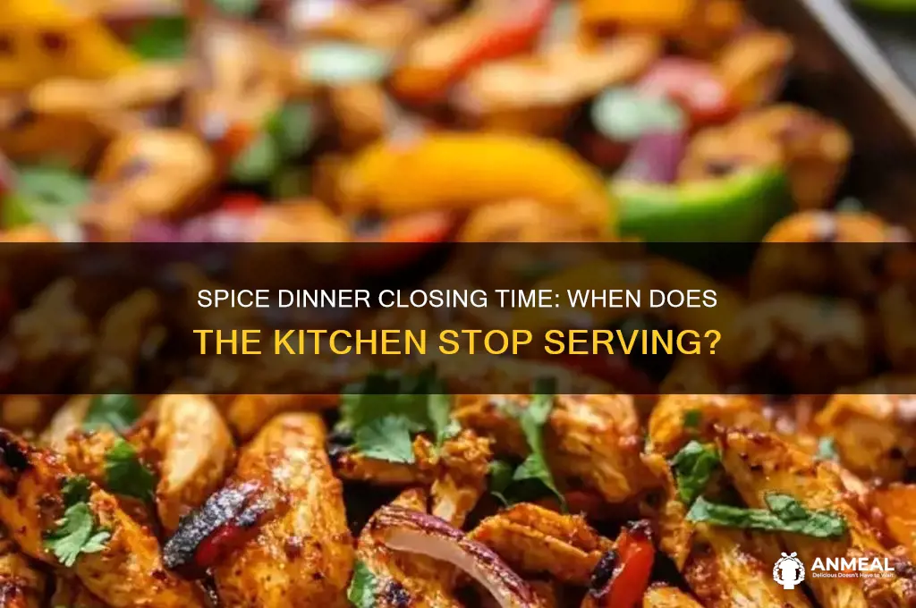 what time does spice dinner close