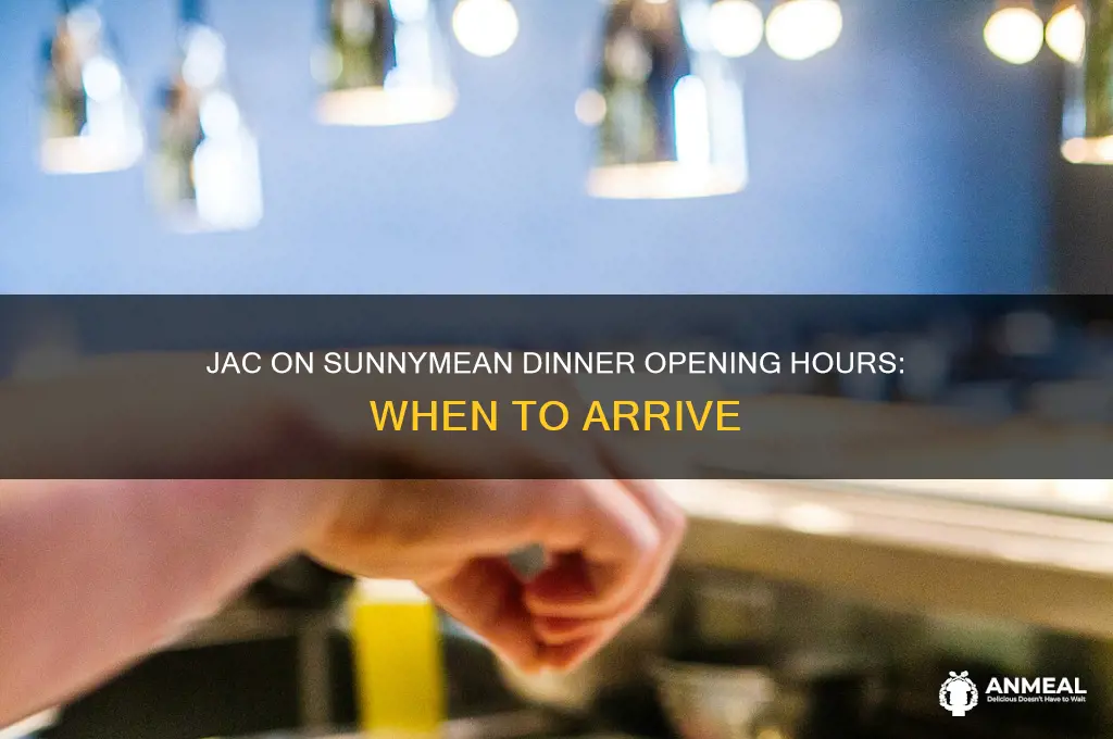 what time does the jac on sunnymean dinner open