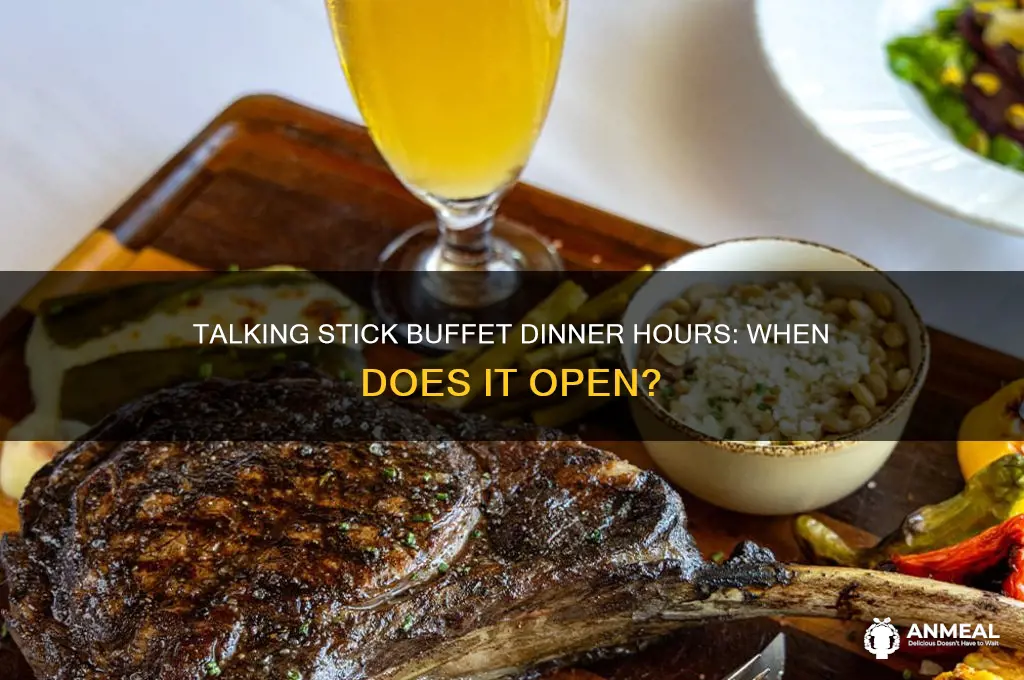 what time does the talking stick buffet open for dinner