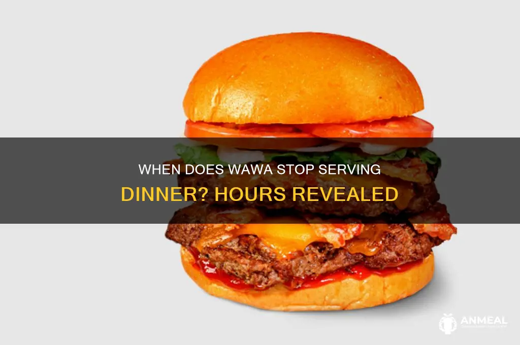 what time does wawa dinner end