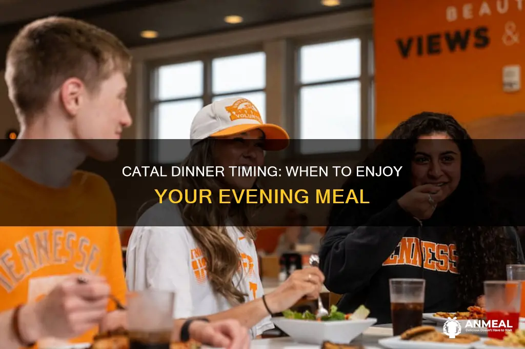what time is catal dinner