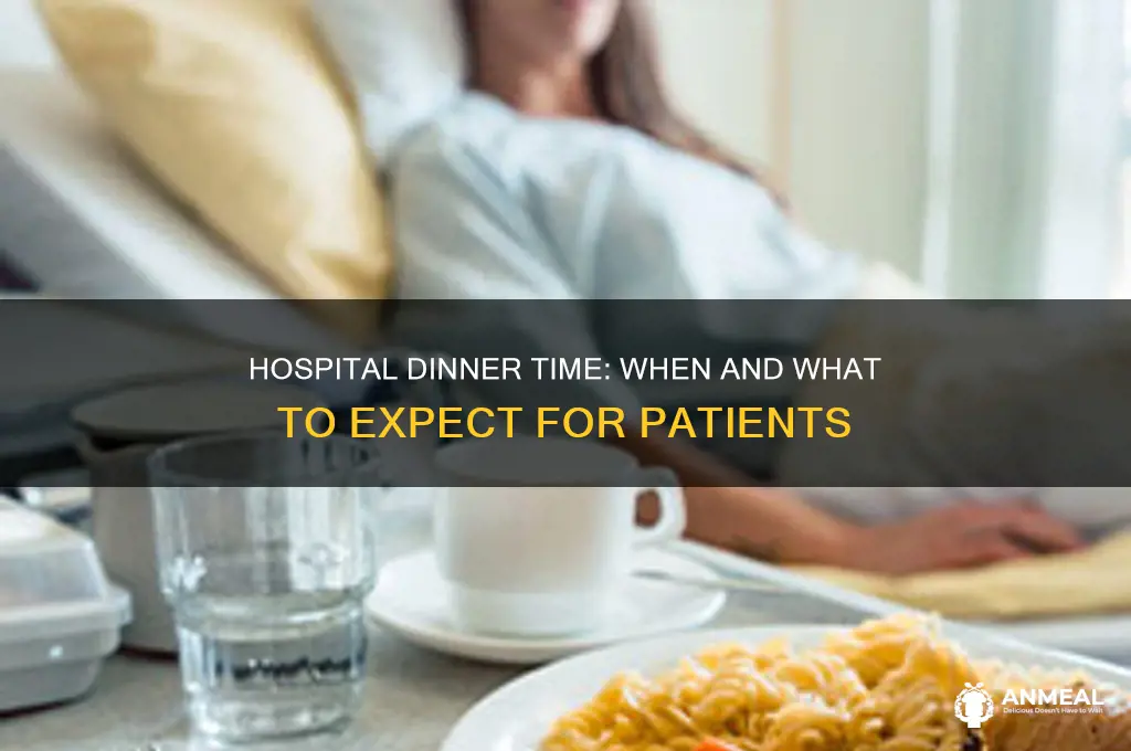 what time is dinner at a hospital