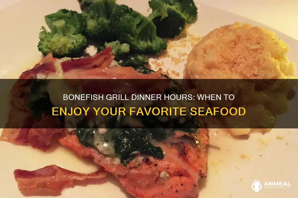 what time is dinner at bonefish grill