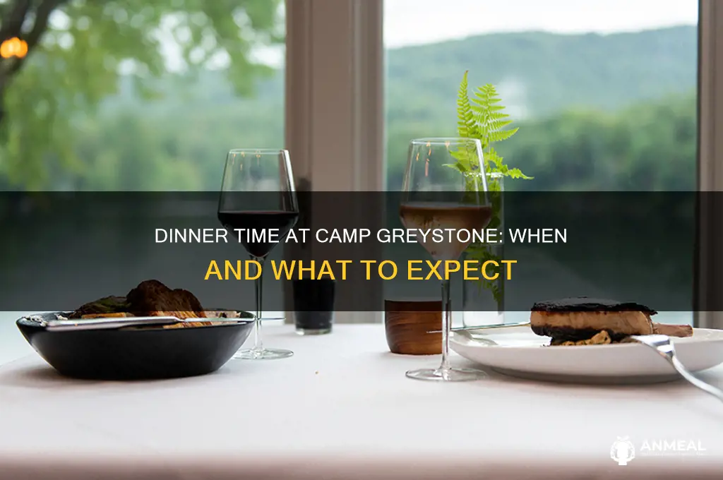 what time is dinner at camp greystone