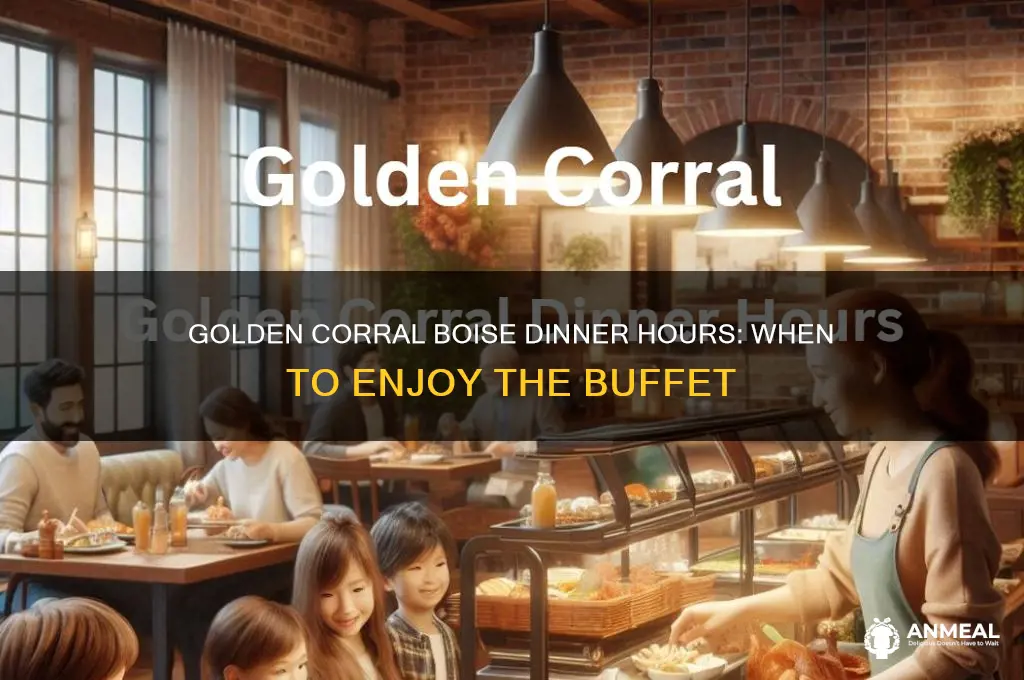 what time is dinner at golden corral boise