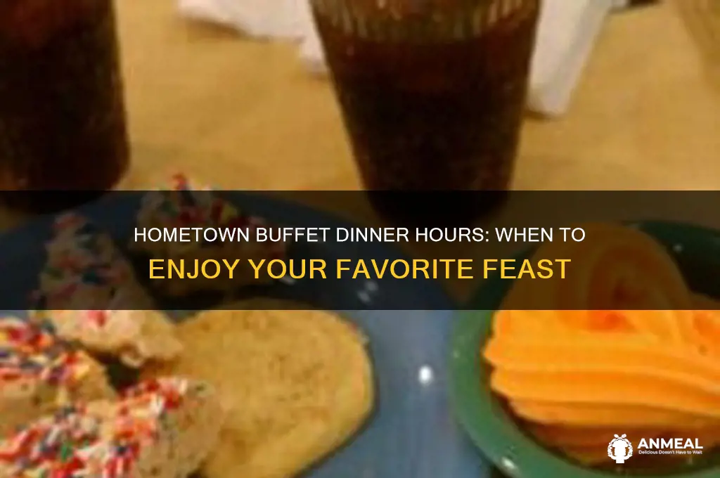 what time is dinner at hometown buffet