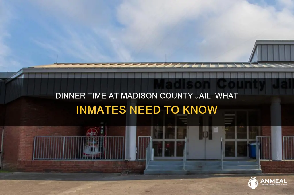 what time is dinner at madison county jail