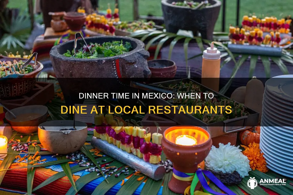 what time is dinner at mexico restaurants