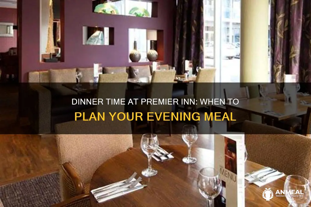 what time is dinner at premier inn