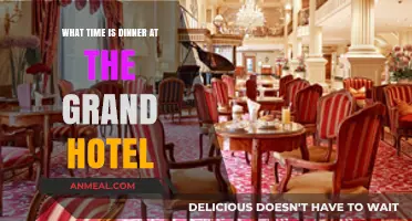 Dinner Time at the Grand Hotel: When to Dine in Style